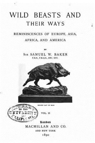 Książka Wild Beasts and Their Ways, Reminiscences of Europe, Asia, Africa, and America Samuel White Baker