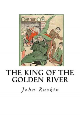 Kniha The King of the Golden River: The Black Brothers - A Legend of Stiria John Ruskin