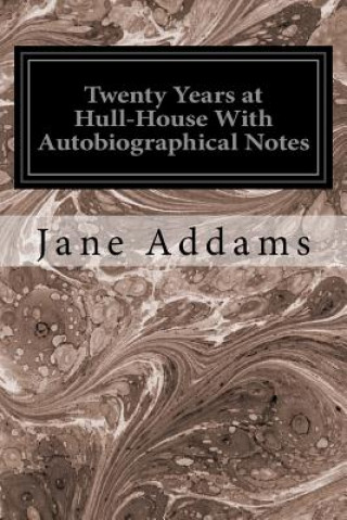 Carte Twenty Years at Hull-House With Autobiographical Notes Jane Addams