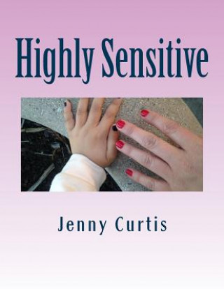 Książka Highly Sensitive: Poetical Explorations of a Decade of Narcissistic Abuse Jennifer Curtis