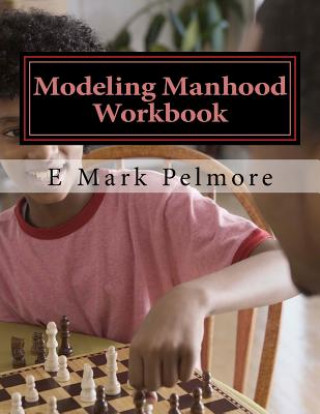 Knjiga Modeling Manhood: workbook E Mark Pelmore
