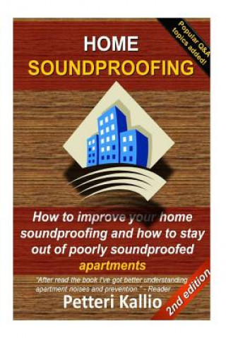 Könyv Home Soundproofing: How to improve your home soundproofing and how to stay out of poorly soundproofed apartments MR Toni Petteri Kallio