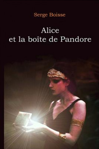 Carte Alice et la boîte de Pandore Serge Boisse
