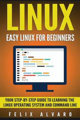 Libro Linux: Easy Linux For Beginners, Your Step-By-Step Guide To Learning The Linux Operating System And Command Line Felix Alvaro