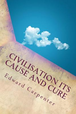 Carte Civilisation Its Cause and Cure Edward Carpenter