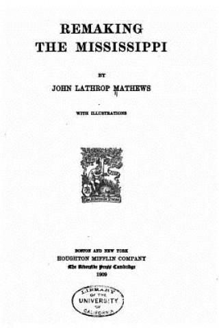 Carte Remaking the Mississippi John Lathrop Mathews