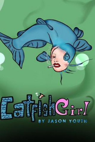 Könyv Catfish Girl: Based on a True Story Jason Youth