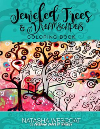Carte Jeweled Trees & Dreamscapes Coloring Book: A Whimsical Adventure & Coloring Book Natasha Wescoat