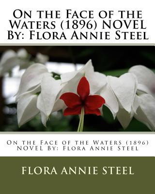 Książka On the Face of the Waters (1896) NOVEL By: Flora Annie Steel Flora Annie Steel