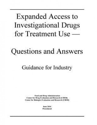 Kniha Expanded Access to Investigational Drugs for Treatment Use - Questions and Answers Food and Drug Administration