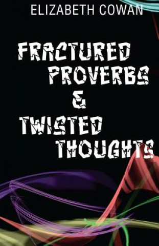 Book Fractured Proverbs & Twisted Thoughts Elizabeth Cowan