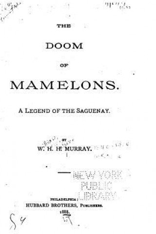 Könyv The Doom of Mamelons, A Legend of the Saguenay William Henry Harrison Murray