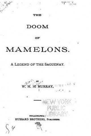 Książka The Doom of Mamelons, A Legend of the Saguenay William Henry Harrison Murray