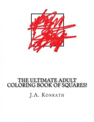 Carte The Ultimate Adult Coloring Book of Squares!: One Hundred Pages of Squares Joseph Andrew Konrath