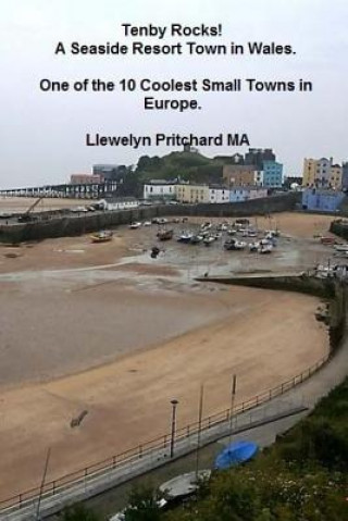 Kniha Tenby Rocks! a Seaside Resort Town in Wales. One of the 10 Coolest Small Towns in Europe Llewelyn Pritchard