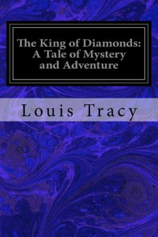 Kniha The King of Diamonds: A Tale of Mystery and Adventure Louis Tracy