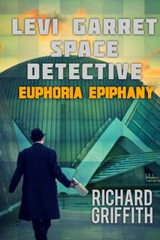 Könyv Levi Garret, Space Detective: Euphoria Epiphany Richard M Griffith