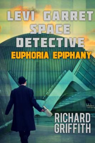 Kniha Levi Garret, Space Detective: Euphoria Epiphany Richard M Griffith