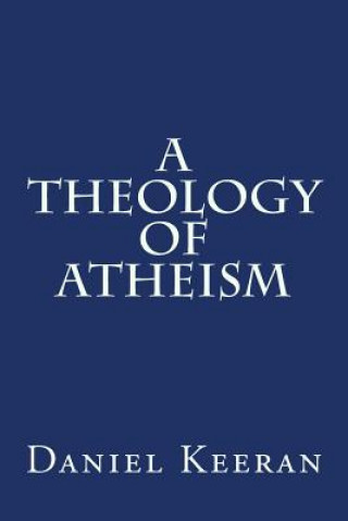 Kniha A Theology of Atheism Daniel Keeran