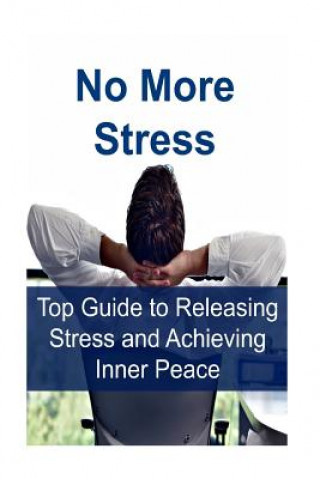 Kniha No More Stress: Top Guide to Releasing Stress and Achieving Inner Peace: Stress-free, Releasing Stress, Releasing Stress Book, Releasi James Derici