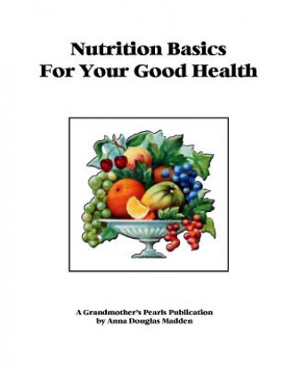 Könyv Nutrition Basics for Your Good Health MS Anna Douglas Madden