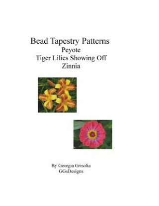 Carte Bead Tapestry Patterns Peyote Tiger Lilies Showing Off Zinnia Georgia Grisolia