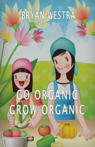 Kniha Go Organic Grow Organic Bryan Westra