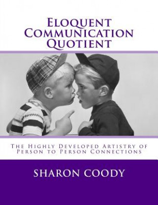 Carte Eloquent Communication Quotient: The Highly Developed Artistry of Person to Person Connections Sharon Coody Chp