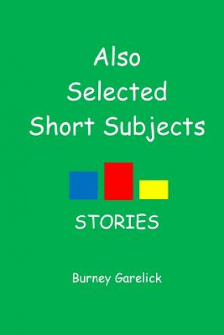 Książka Also Selected Short Subjects: Stories Burney Garelick