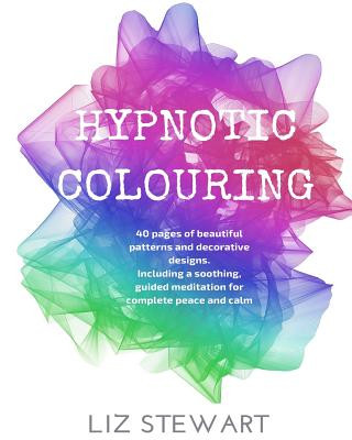 Książka Hypnotic Colouring: 40 Colouring Pages with Hypnotic Meditation Liz Stewart