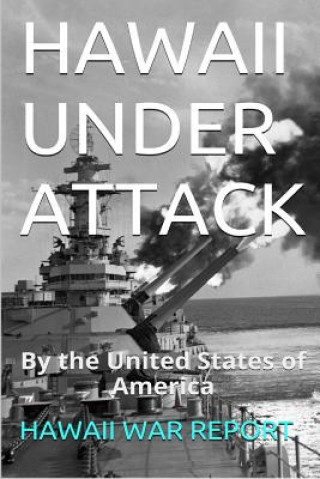 Könyv HAWAII UNDER ATTACK By The United States Of America: Hawaii War Report 2016-2017 Maurice Rosete