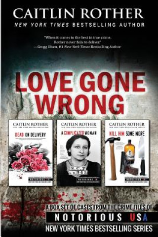 Książka Love Gone Wrong (True Crime Box Set, Notorious USA) Caitlin Rother