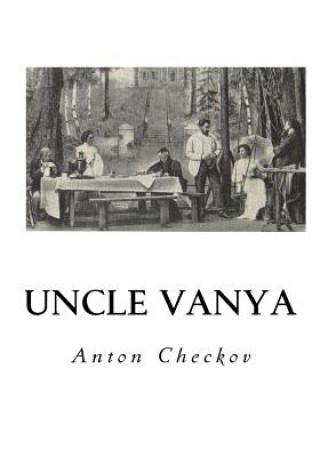 Kniha Uncle Vanya: Scenes from Country Life - In Four Acts Anton Checkov