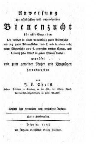 Kniha Anweisung Zur Nutzlichsten und Angenehmsten Bienenzucht fur Alle Gegenden Johann Ludwig Christ