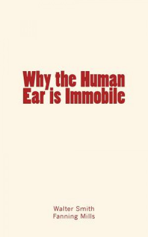 Kniha Why the Human Ear is Immobile Dr Walter Smith