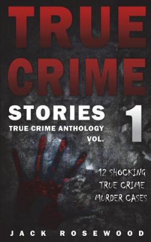 Książka True Crime Stories: 12 Shocking True Crime Murder Cases Jack Rosewood