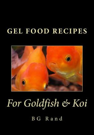 Книга Gel Food Recipes for Goldfish & Koi Bg Rand