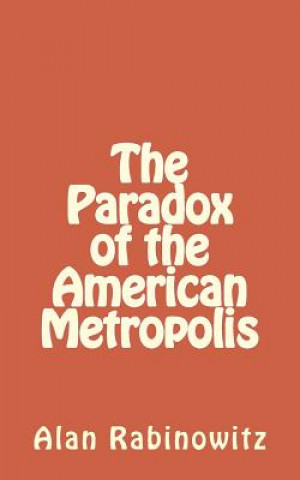 Kniha The Paradox of the American Metropolis Alan Rabinowitz