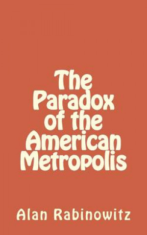 Książka The Paradox of the American Metropolis Alan Rabinowitz