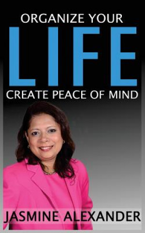 Carte Organize your Life, Create Peace of Mind Jasmine Alexander