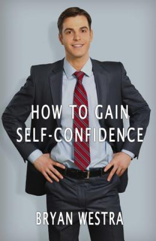 Kniha How To Gain Self-Confidence Bryan Westra