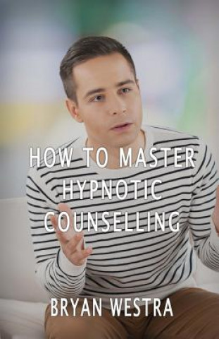 Kniha How To Master Hypnotic Counselling Bryan Westra