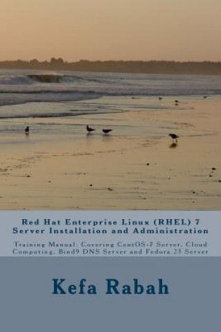 Kniha Red Hat Enterprise Linux (RHEL) 7 Server Installation and Administration: Training Manual: Covering CentOS-7 Server, Cloud computing, Bind9 DNS Server Kefa Rabah