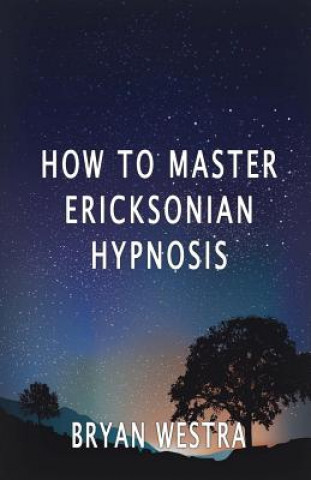 Könyv How To Master Ericksonian Hypnosis Bryan Westra