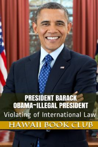 Книга President Barack Obama Illegal President: Hawaii War Report 2016-2017 Maurice Rosete