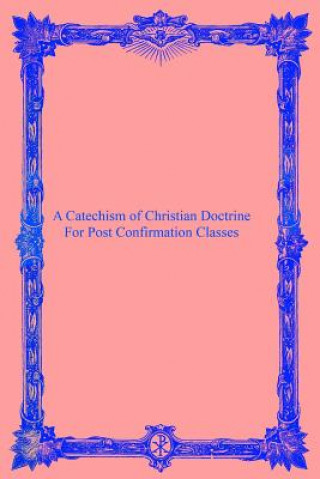 Knjiga A Catechism of Christian Doctrine: For Post Confirmation Classes Catholic Church