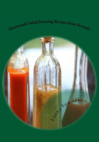 Buch Homemade Salad Dressing Recipes from Scratch! Laura Sommers