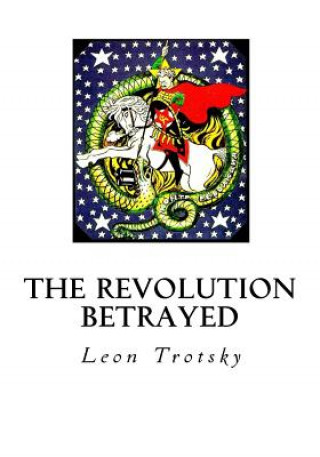 Kniha The Revolution Betrayed: What Is the Soviet Union and Where Is It Going? Leon Trotsky