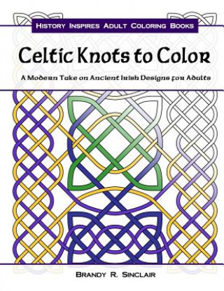 Книга Celtic Knots to Color: A Modern Take on Ancient Irish Designs for Adults Brandy R Sinclair