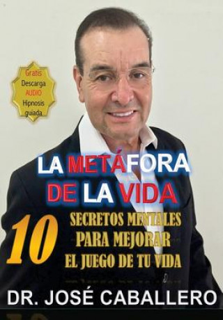 Könyv "La metafora de la vida": 10 secretos mentales para mejorar el juego de tu vida Dr Jose Caballero Garcia